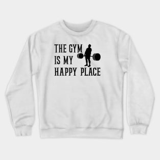 the gym is my happy place Crewneck Sweatshirt